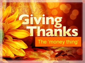 Give Thanks- the money thing